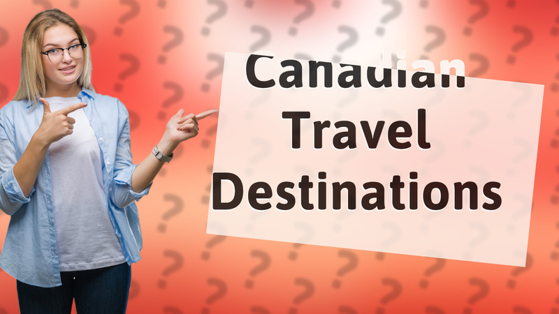 Canadian Travel Destinations
