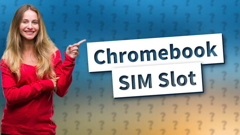 Chromebook SIM Slot