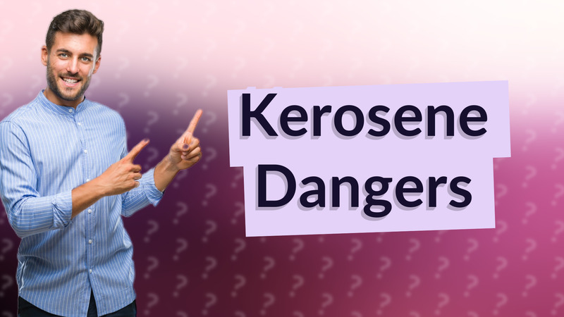 Kerosene Dangers