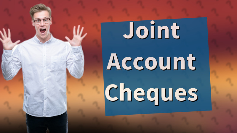 Joint Account Cheques