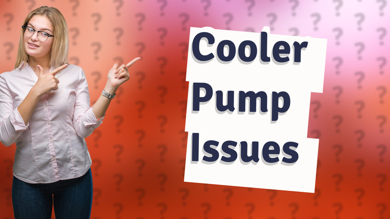 Cooler Pump Issues