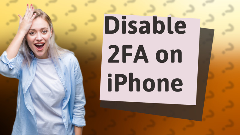 Disable 2FA on iPhone