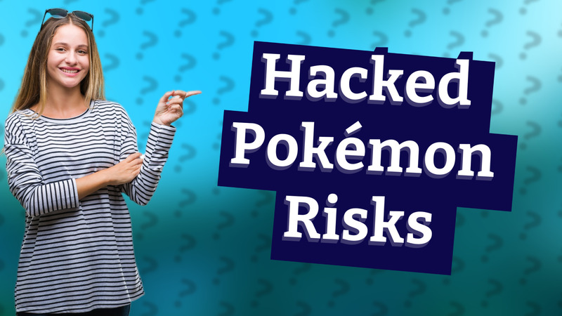 Hacked Pokémon Risks