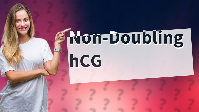 Non-Doubling hCG