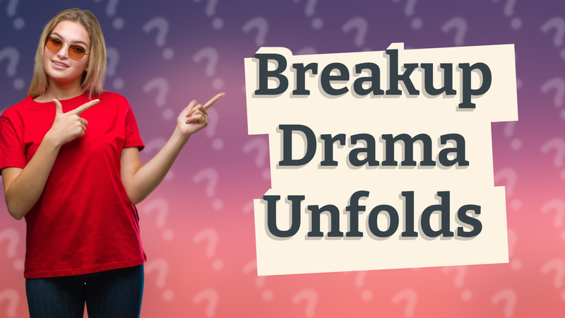 Breakup Drama Unfolds