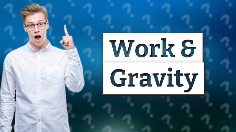 Work & Gravity
