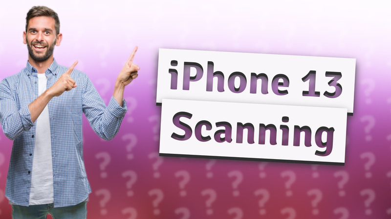 iPhone 13 Scanning