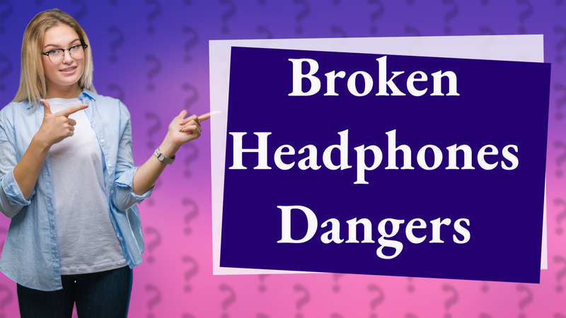 Broken Headphones Dangers