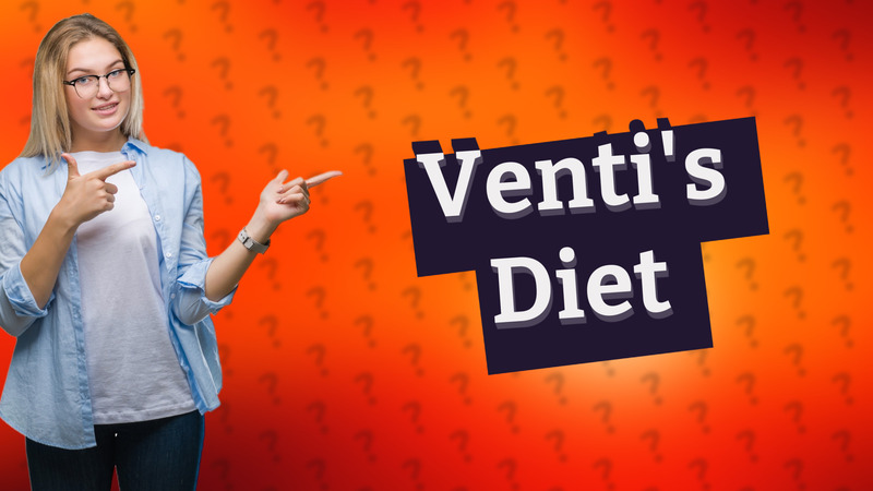 Venti's Diet