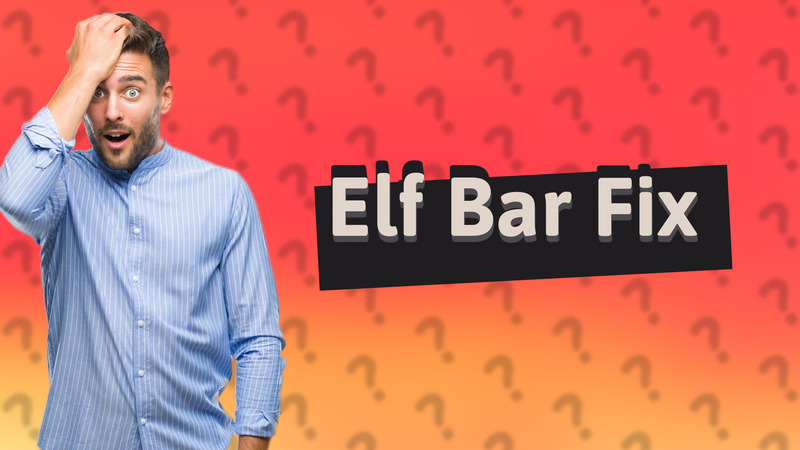 Elf Bar Fix