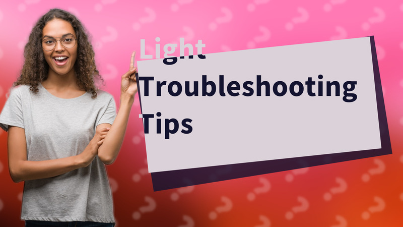 Light Troubleshooting Tips