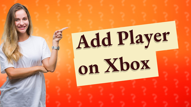 Add Player on Xbox