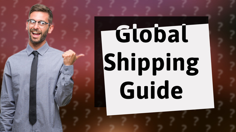 Global Shipping Guide