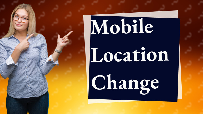 Mobile Location Change