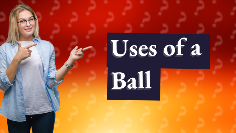 Uses of a Ball