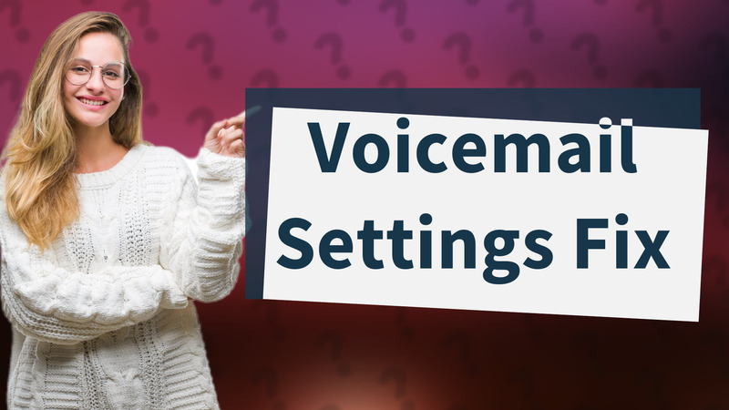 Voicemail Settings Fix