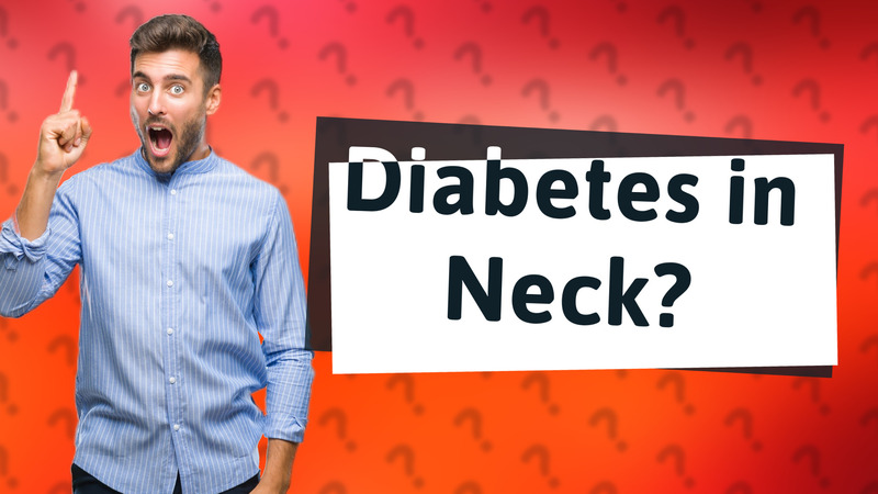 Diabetes in Neck?