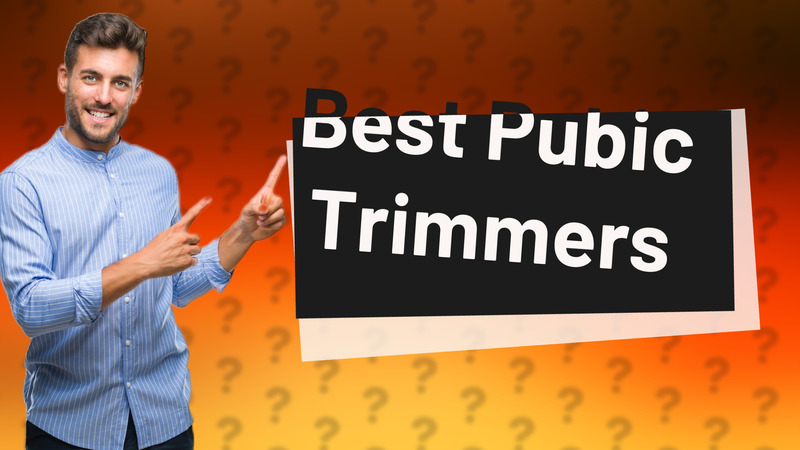 Best Pubic Trimmers