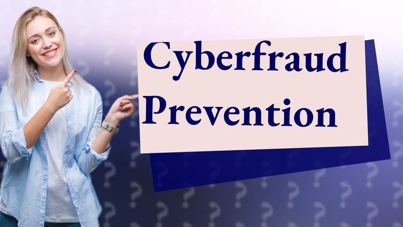 Cyberfraud Prevention