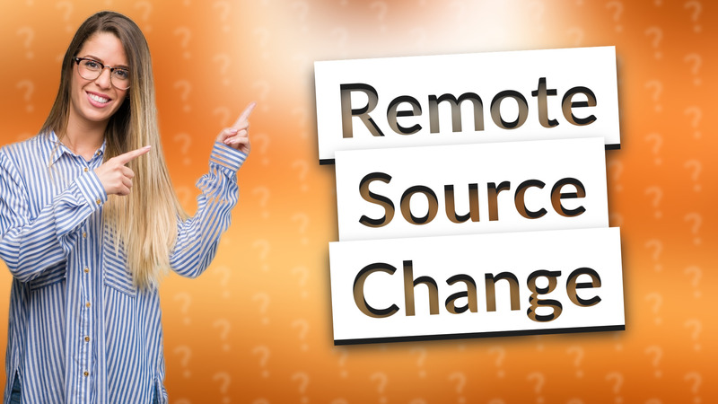 Remote Source Change
