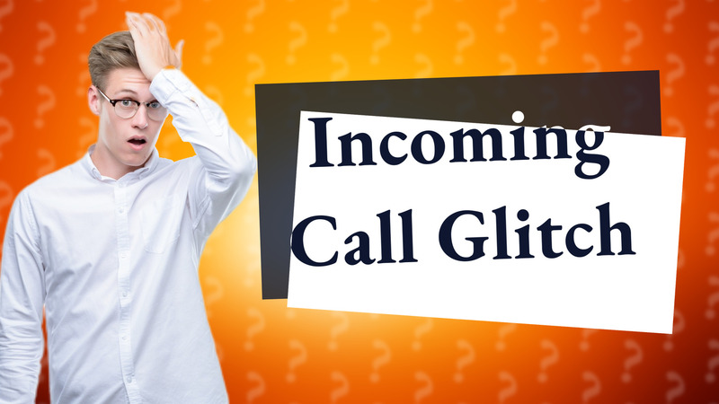 Incoming Call Glitch