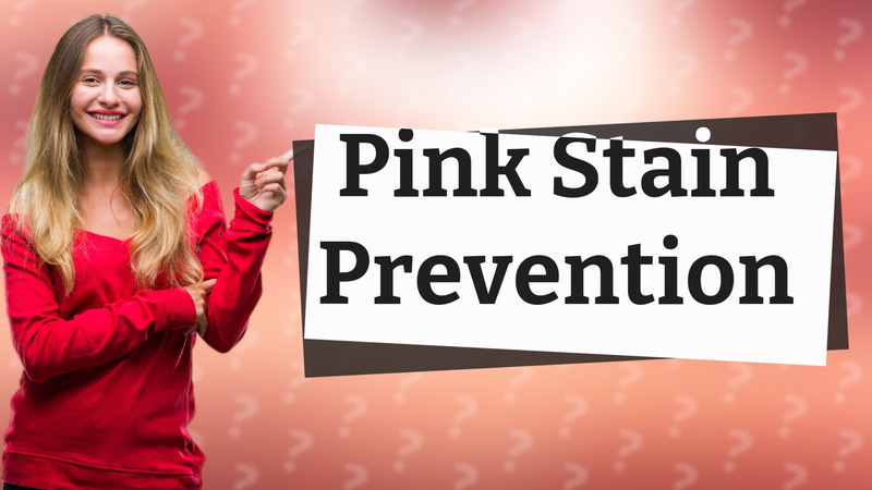 Pink Stain Prevention