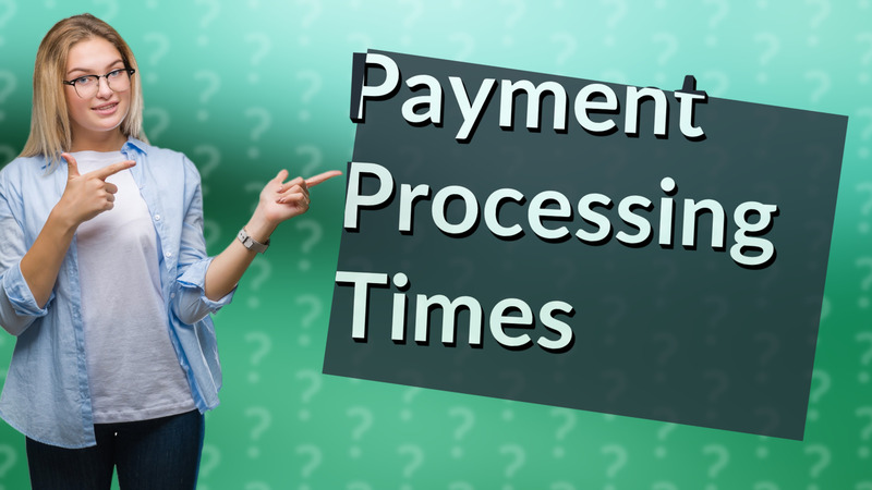 Payment Processing Times