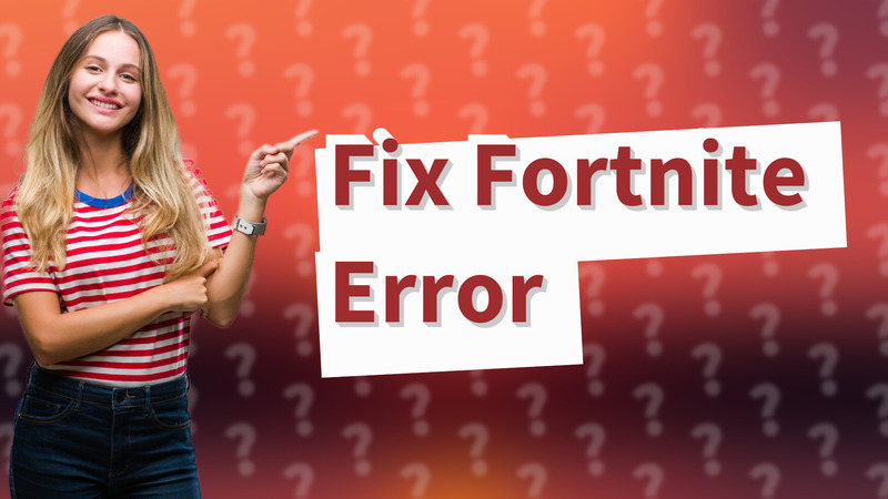 Fix Fortnite Error