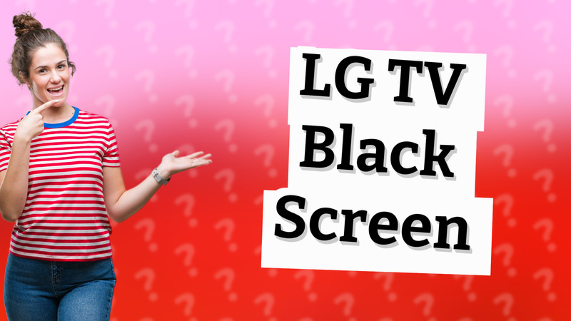LG TV Black Screen