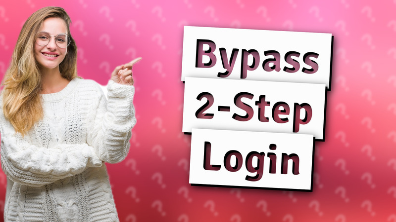 Bypass 2-Step Login