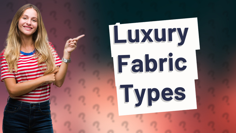 Luxury Fabric Types