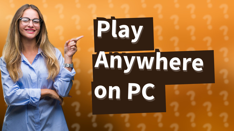 Play Anywhere on PC