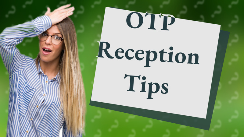 OTP Reception Tips