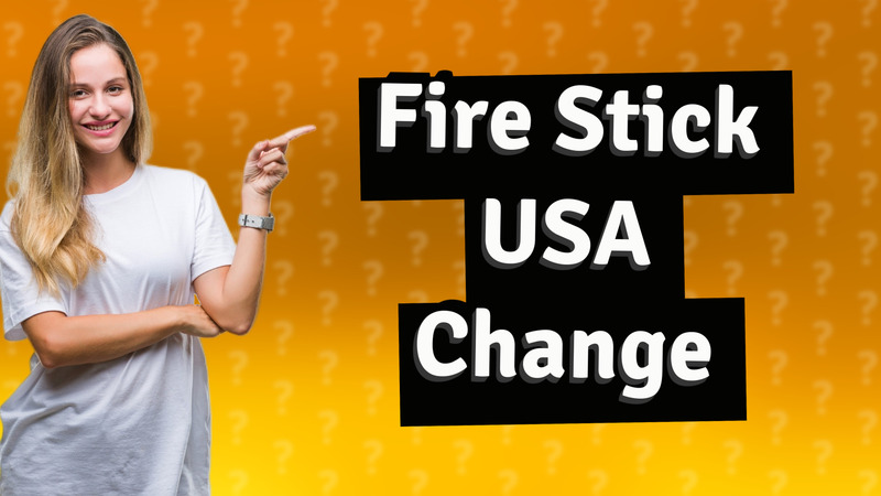 Fire Stick USA Change