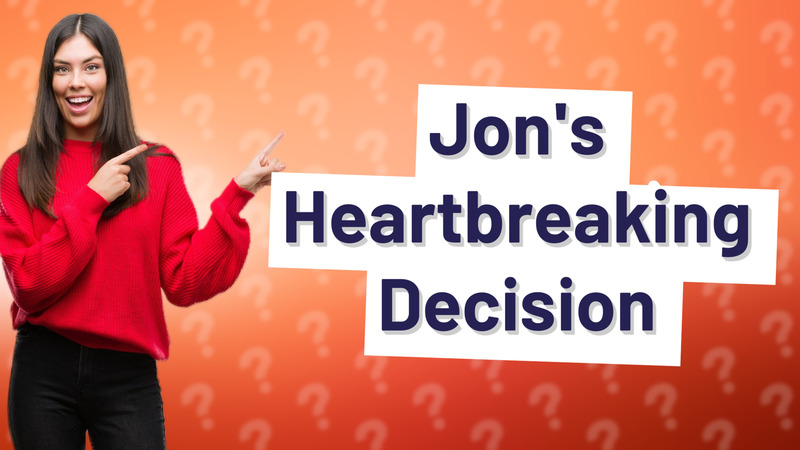 Jon's Heartbreaking Decision