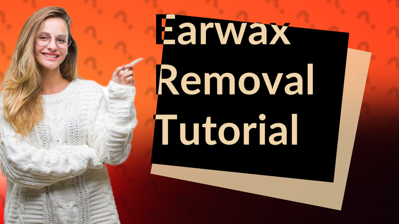 Earwax Removal Tutorial