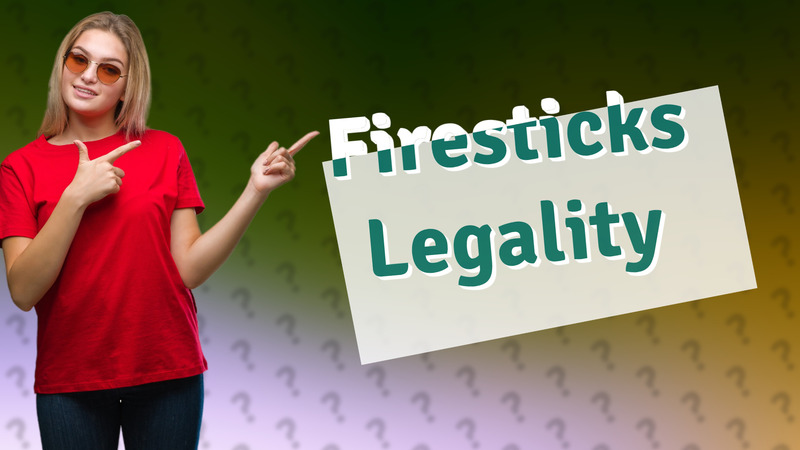Firesticks Legality