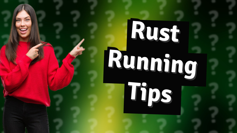 Rust Running Tips