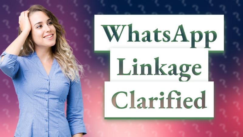 WhatsApp Linkage Clarified