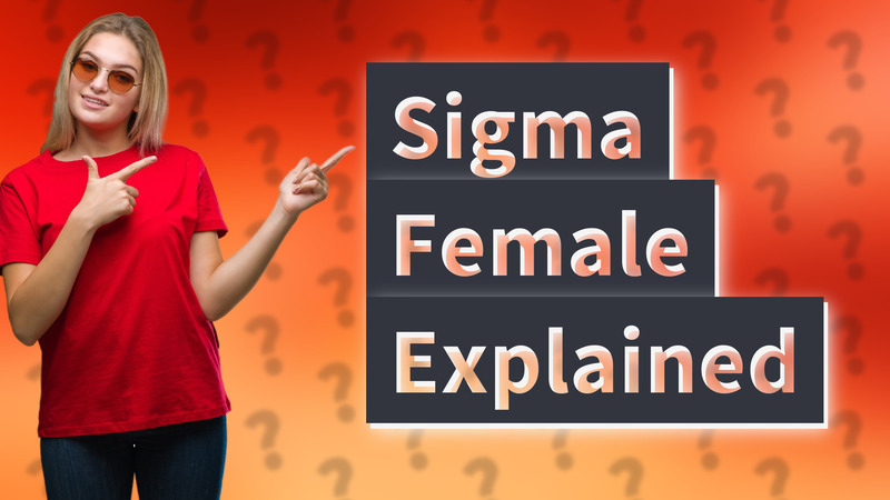 Sigma Female Explained