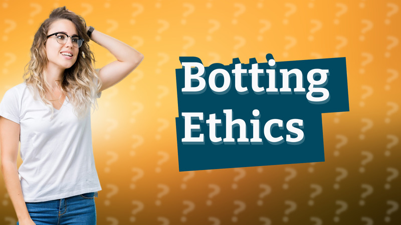 Botting Ethics