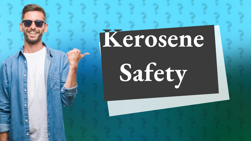 Kerosene Safety