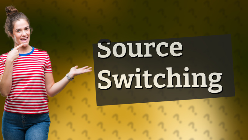Source Switching