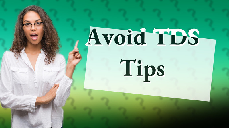 Avoid TDS Tips