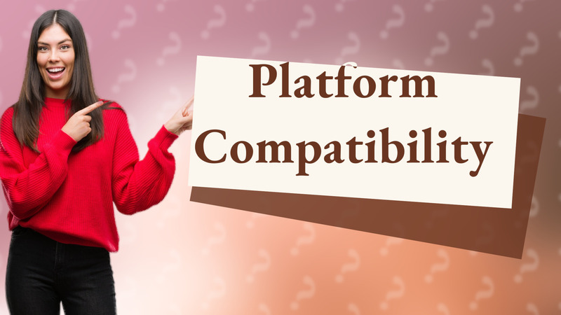 Platform Compatibility