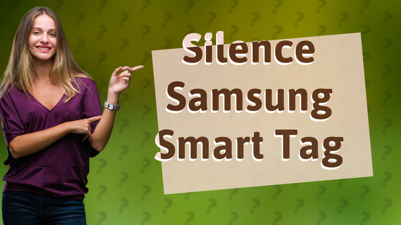 Silence Samsung Smart Tag