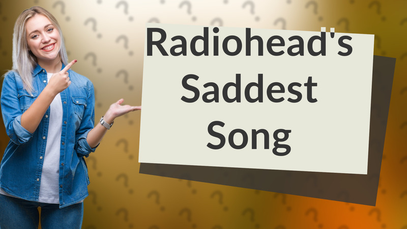 Radiohead's Saddest Song