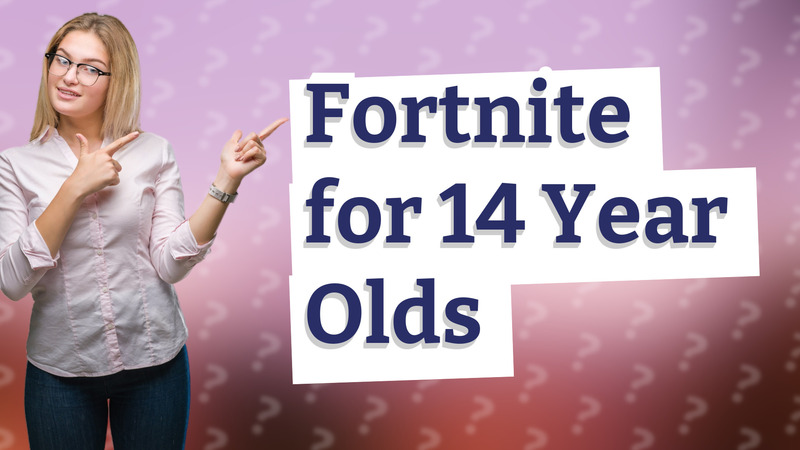 Fortnite for 14 Year Olds