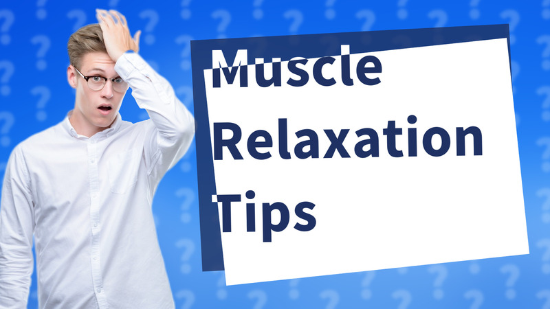 Muscle Relaxation Tips