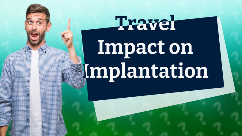 Travel Impact on Implantation